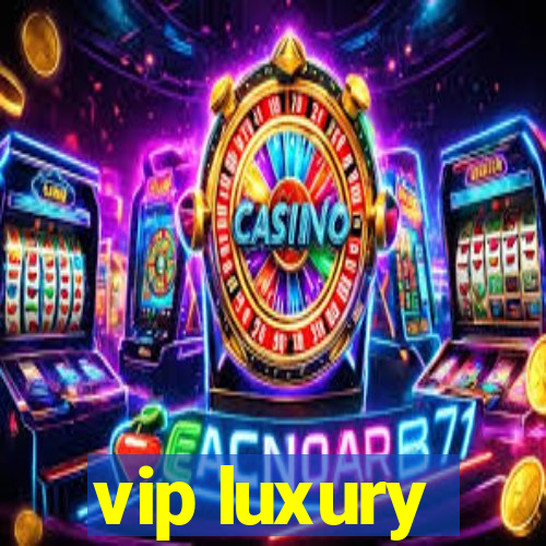 vip luxury